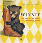 Winnie. Die wahre Geschichte des berühmten Bären Winnie. Die wahre Geschichte des berühmten Bären